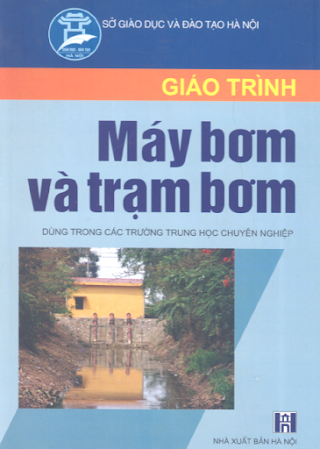 Giáo trình Máy Bơm Và Trạm Bơm (NXB Hà Nội 2007) - Nguyễn Văn Hiệu, 376 Trang