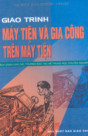 Giáo Trình Máy Tiện Và Gia Công Trên Máy Tiện (NXB Giáo Dục 2004) - Nguyễn Viết Tiếp, 286 Trang