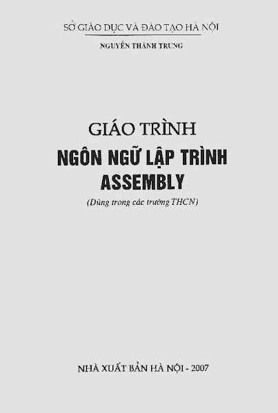 Giáo Trình Ngôn Ngữ Lập Trình Assembly (NXB Hà Nội 2007) - Nguyễn Thành Trung, 124 Trang