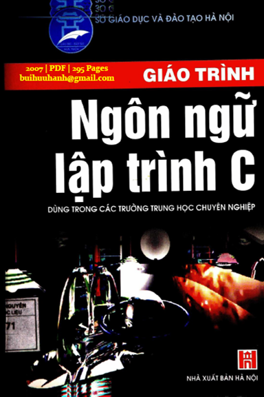 Giáo Trình Ngôn Ngữ Lập Trình C (NXB Hà Nội 2007) - Lê Văn Huỳnh, 295 Trang