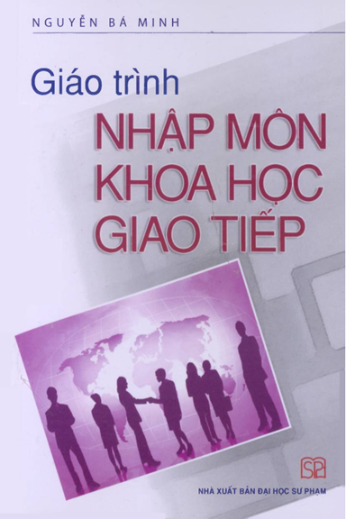 Giáo Trình Nhập Môn Khoa Học Giao Tiếp (NXB Đại Học Sư Phạm 2018) - Nguyễn Bá Minh, 141 Trang