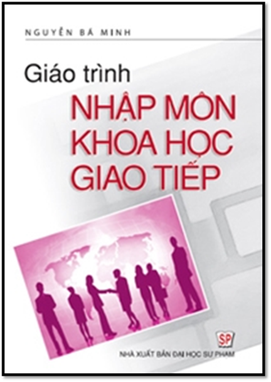 Giáo Trình Nhập Môn Khoa Học Giao Tiếp (NXB Đại Học Sư Phạm 2016) - Nguyễn Bá Minh, 149 Trang