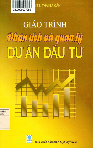 Giáo Trình Phân Tích Và Quản Lý Dự Án Đầu Tư (NXB Giáo Dục 2013) - Thái Bá Cẩn, 337 Trang