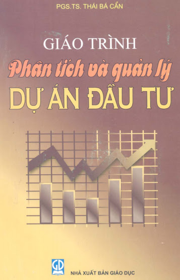 Giáo Trình Phân Tích Và Quản Lý Dự Án Đầu Tư  (NXB Giáo Dục 2009) - Thái Bá Cẩn, 339 Trang