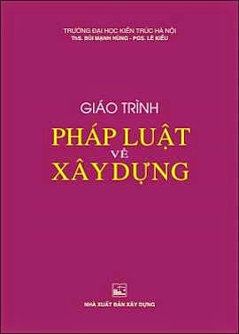 Giáo Trình Pháp Luật Về Xây Dựng (NXB Xây Dựng 2010) - Bùi Mạnh Hùng, 177 Trang