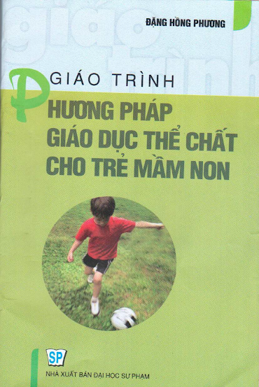 Giáo Trình Phương Pháp Giáo Dục Thể Chất Cho Trẻ Mầm Non - Đặng Hồng Phương, 285 Trang