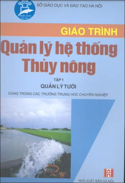 Giáo Trình Quản Lý Hệ Thống Thủy Nông Tập 1-Quản Lý Tưới (NXB Hà Nội 2005) - Nguyễn Văn Hiệu