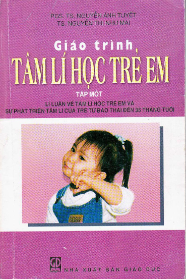 Giáo Trình Tâm Lí Học Trẻ Em Tập 1 (NXB Giáo Dục 2007) - Nguyễn Ánh Tuyết, 174 Trang