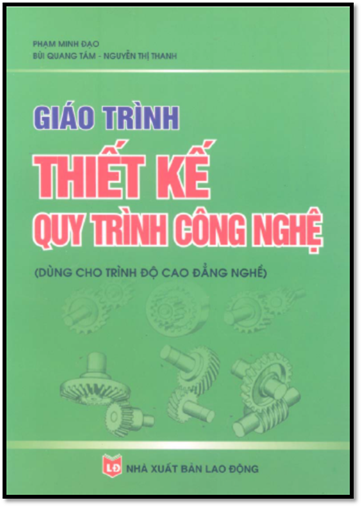 Giáo Trình Thiết Kế Quy Trình Công Nghệ (NXB Lao Động 2009) - Phạm Minh Đạo, 145 Trang