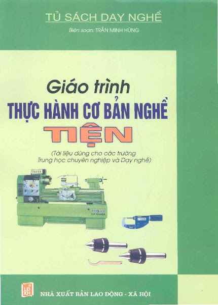 Giáo Trình Thực Hành Cơ Bản Nghề Tiện (NXB Lao Động Xã Hội 2006) - Trần Minh Hùng, 389 Trang