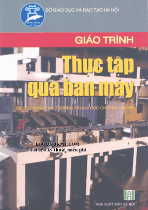 Giáo Trình Thực Tập Qua Ban Máy (NXB Hà Nội 2007) - Nguyễn Thế Minh, 48 Trang