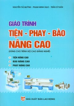 Giáo Trình Tiện-Phay-Bào Nâng Cao (NXB Lao Động 2010) - Nguyễn Thị Quỳnh, 205 Trang