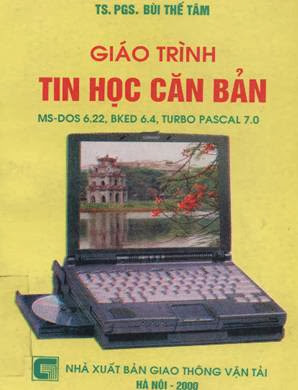 Giáo Trình Tin Học Căn Bản (NXB Giao Thông Vận Tải 2000) - Pgs. Ts. Bùi Thế Lâm, 304 Trang