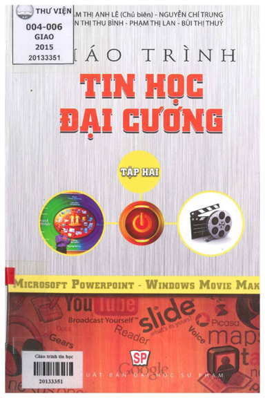 Giáo Trình Tin Học Đại Cương Tập 2 (NXB Đại Học Sư Phạm 2015) - Phạm Thị Anh Lê, 196 Trang