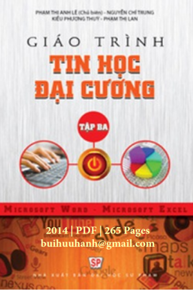 Giáo Trình Tin Học Đại Cương Tập 3 (NXB Đại Học Sư Phạm 2014) - Phạm Thị Anh Lê, 265 Trang