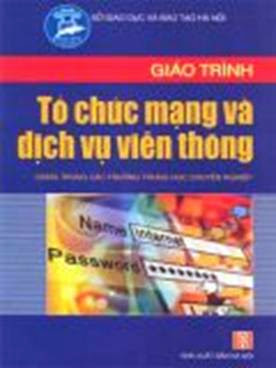 Giáo Trình Tổ Chức Mạng Và Dịch Vụ Viễn Thông (NXB Hà Nội 2007) - Phạm Thị Minh Nguyệt, 316 Trang