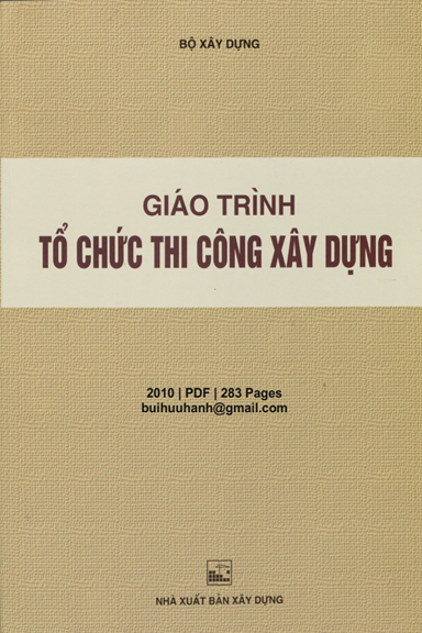 Giáo Trình Tổ Chức Thi Công Xây Dựng (NXB Xây Dựng 2010) - Nguyễn Huy Thanh, 283 Trang