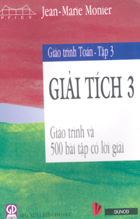 Giáo Trình Toán Tập 3-Giải Tích 3 (NXB Giáo Dục 2006) - Jean Marie Monier, 595 Trang