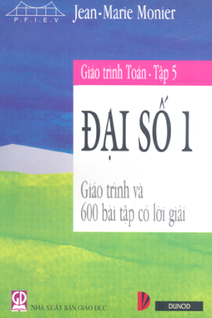 Giáo Trình Toán Tập 5-Đại Số 1 (NXB Giáo Dục 2006) - Jean Marie Monier, 589 Trang