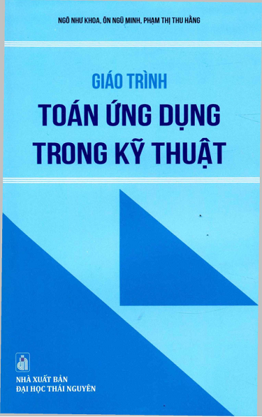 Giáo Trình Toán Ứng Dụng Trong Kỹ Thuật (NXB Đại Học Thái Nguyên 2019) - Ngô Như Khoa, 335 Trang