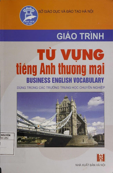 Giáo Trình Từ Vựng Tiếng Anh Thương Mại (NXB Hà Nội 2006) - Nguyễn Thị Quế Nhung, 105 Trang