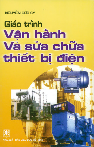 Giáo Trình Vận Hành Và Sửa Chữa Thiết Bị Điện (NXB Giáo Dục 2010) - Nguyễn Đức Sỹ, 219 Trang