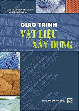 Giáo Trình Vật Liệu Xây Dựng (NXB Xây Dựng 2011) - Phan Thế Vinh, 268 Trang