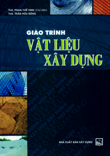 Giáo Trình Vật Liệu Xây Dựng (NXB Xây Dựng 2010) - Phan Thế Vinh, 253 Trang