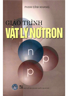 Giáo Trình Vật Lý Nơtron (NXB Đại Học Quốc Gia 2007) - Phạm Đình Khang, 247 Trang