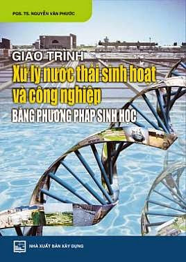 Giáo Trình Xử Lý Nước Thải Sinh Hoạt Và Công Nghiệp Bằng Phương Pháp Sinh Học - Nguyễn Văn Phước