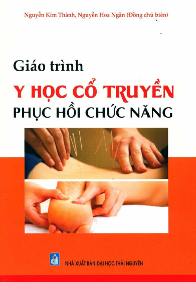 Giáo Trình Y Học Cổ Truyền Phục Hồi Chức Năng (NXB Đại Học Thái Nguyên) - Nguyễn Kim Thành 253 Trang