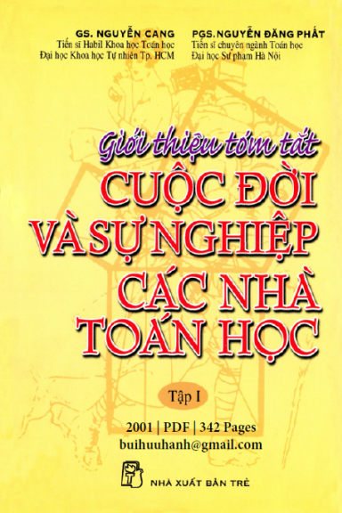Giới Thiệu Tóm Tắt Cuộc Đời Và Sự Nghiệp Các Nhà Toán Học Tập 1 (NXB Trẻ 2001) - Nguyễn Cang