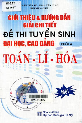 Giới Thiệu Và Hướng Dẫn Giải Chi Tiết Đề Thi Tuyển Sinh ĐHCĐ Khối A Toán, Lí, Hóa - Trần Tiến Tự