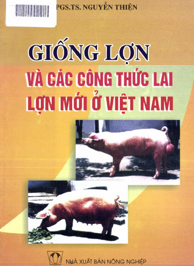 Giống Lợn Và Các Công Thức Lai Lợn Mới Ở Việt Nam (NXB Nông Nghiệp 2006) - Nguyễn Thiện, 117 Trang