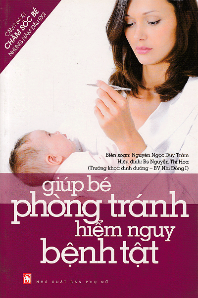 Giúp Bé Phòng Tránh Hiểm Nguy Bệnh Tật (NXB Phụ Nữ 2012) - Nguyễn Ngọc Duy Trâm, 134 Trang