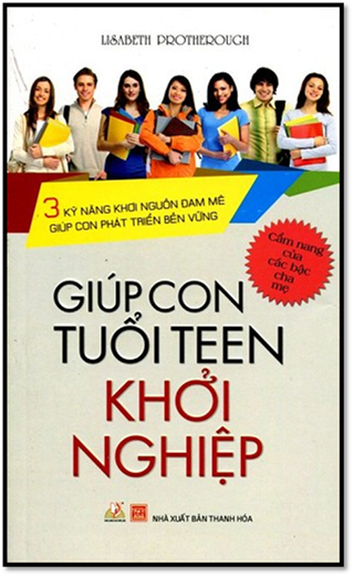 Giúp Con Tuổi TEEN Khởi Nghiệp (NXB Thanh Hóa 2014) - Lisabeth Protherough, 139 Trang