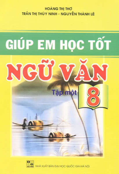 Giúp Em Học Tốt Ngữ Văn 8 Tập 1 (NXB Đại Học Quốc Gia 2010) - Hoàng Thị Thơ, 152 Trang