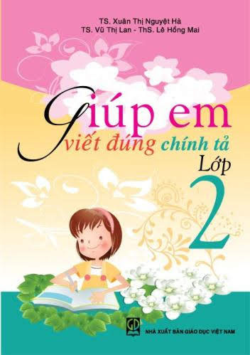 Giúp Em Viết Đúng Chính Tả Lớp 2 (NXB Giáo Dục 2010) - Xuân Thị Nguyệt Hà, 88 Trang