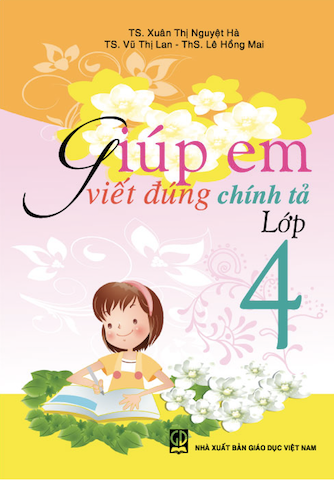 Giúp Em Viết Đúng Chính Tả Lớp 4 (NXB Giáo Dục 2010) - Xuân Thị Nguyệt Hà, 92 Trang