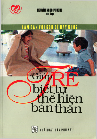 Giúp Trẻ Biết Tự Thể Hiện Bản Thân (NXB Phụ Nữ 2009) - Nguyễn Ngọc Phương, 133 Trang