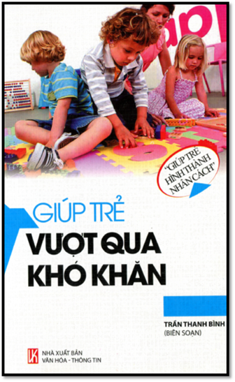 Giúp Trẻ Vượt Qua Khó Khăn (NXB Văn Hóa Thông Tin 2013) - Trần Thanh Bình, 154 Trang