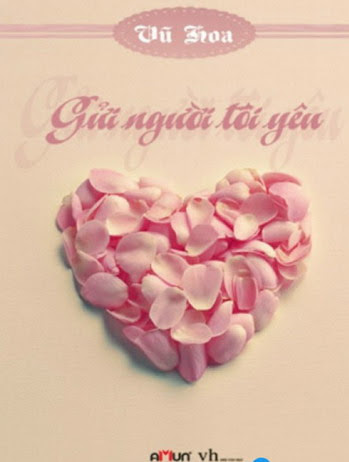 Gửi Người Tôi Yêu (NXB Văn Học 2012) - Vũ Hoa, 485 Trang