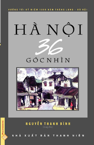 Hà Nội 36 Góc Nhìn (NXB Thanh Niên 2009) - Nguyễn Thanh Bình, 413 Trang