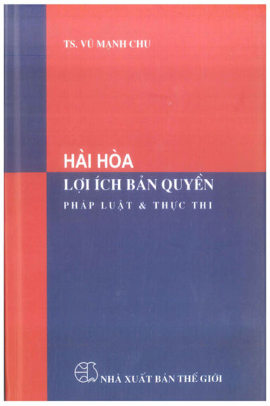 Hài Hòa Lợi Ích Bản Quyền Pháp Luật Và Thực Thi (NXB Thế Giới 2009) - Vũ Mạnh Chu, 217 Trang