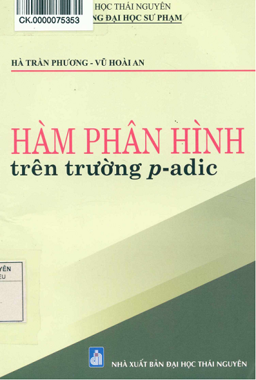 Hàm Phân Hình Trên Trường P - Adic (NXB Đại Học Thái Nguyên 2017) - Hà Trần Phương, 228 Trang