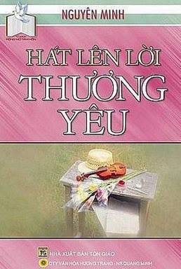 Hát Lên Lời Thương Yêu (NXB Tôn Giáo 2010) - Nguyên Minh, 143 Trang