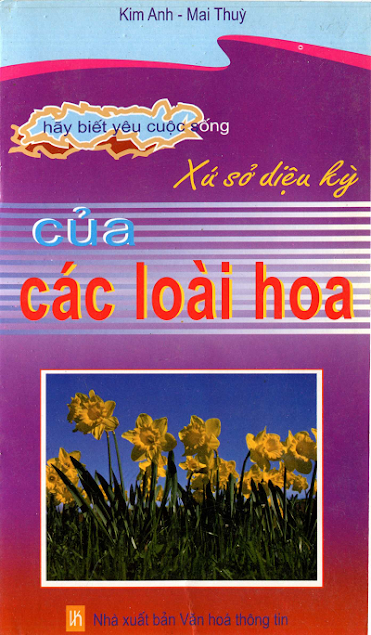 Hãy Biết Yêu Cuộc Sống - Xứ Sở Diệu Kỳ Của Các Loài Hoa (NXB Văn Hóa Thông Tin) - Kim Anh, 118 Trang