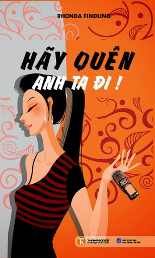 Hãy Quên Anh Ta Đi (NXB Lao Động Xã Hội 2009) - Rhonda Findling, 185 Trang