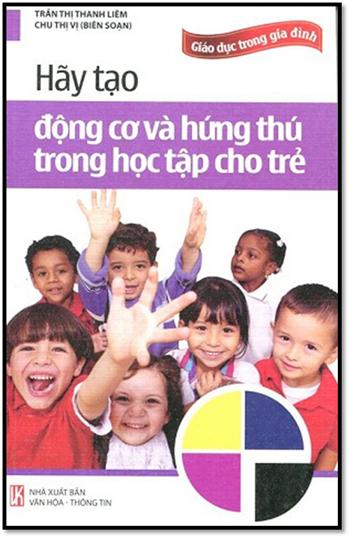 Hãy Tạo Động Cơ Và Hứng Thú Trong Học Tập Cho Trẻ (NXB Văn Hóa Thông Tin 2014) - Chu Thị Vị, 216 Tra