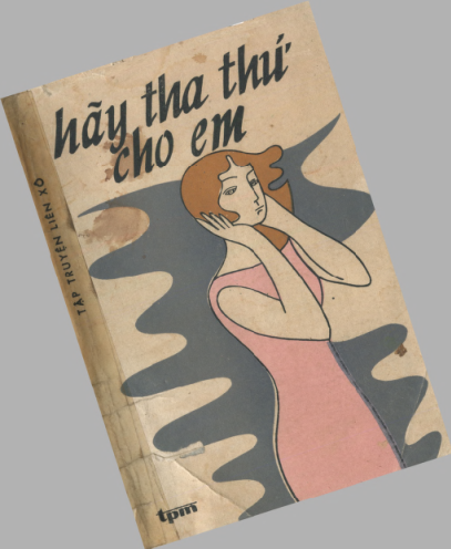 Hãy Tha Thứ Cho Em (NXB Tác Phẩm Mới 1987) - Nhiều Tác Giả, 334 Trang